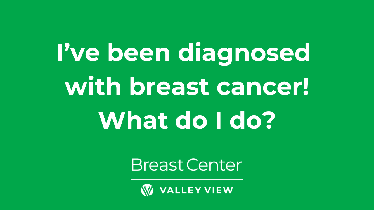 I've been diagnosed with breast cancer! What do I do?