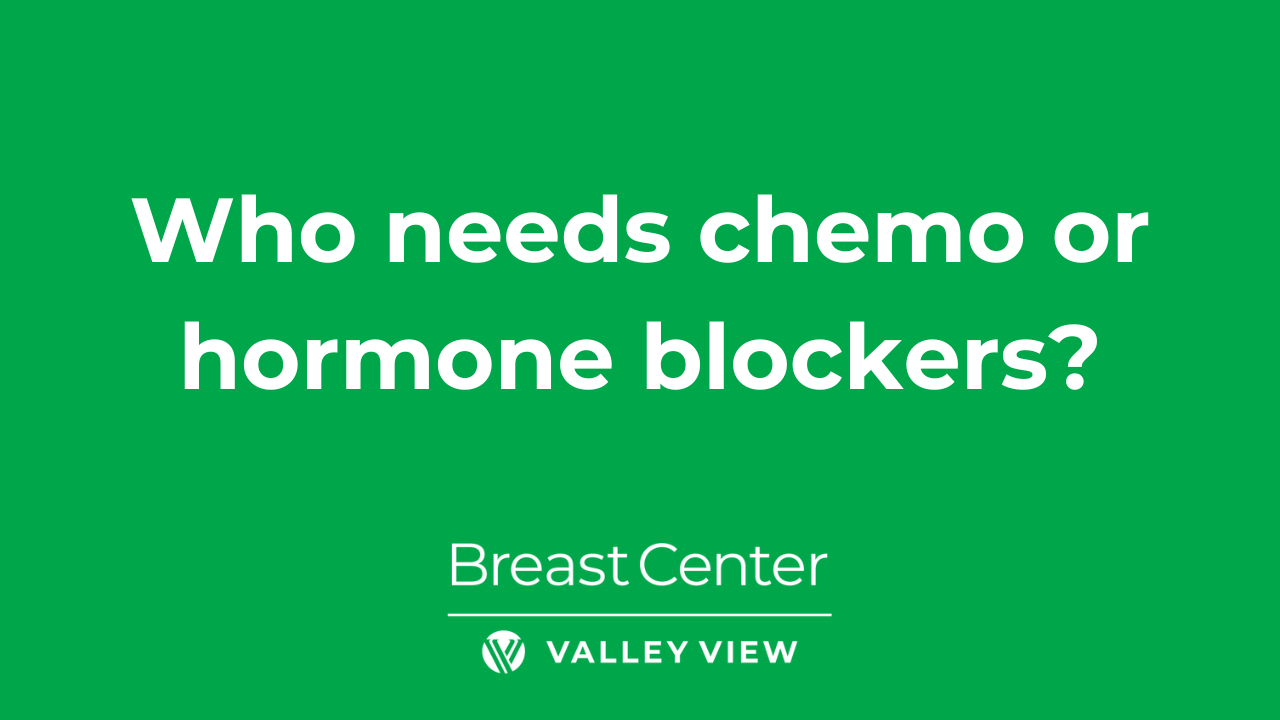 Who needs chemo or hormone blockers?